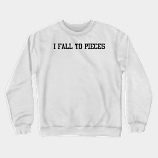 I fall to pieces Crewneck Sweatshirt